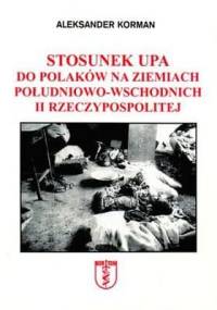 Stosunek UPA do Polaków na ziemiach południowo-wschodnich II - Aleksander Korman