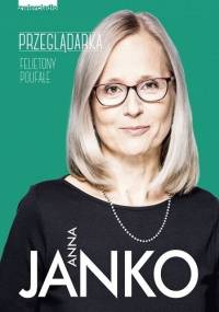 Przeglądarka. Felietony poufałe - Anna Janko
