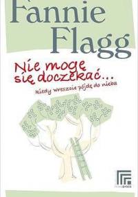 Nie mogę się doczekać, kiedy wreszcie pójdę do nieba - Fannie Flagg