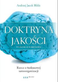 Doktryna jakości. Wydanie II turkusowe. Rzecz o turkusowej samoorganizacji - Andrzej Jacek Blikle