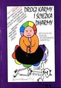 Drogi karmy i ścieżka Dharmy. Antologia poezji buddyjskiej Ameryki.