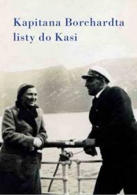 Kapitana Borchardta listy do Kasi - Karol Olgierd Borchardt
