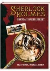 Sherlock Holmes i Banda z Baker Street. Upadek Cudownych Braci Zalinda - Tracy Mack, Michael Citrin