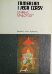 Tamerlan i jego czasy - Marian Małowist