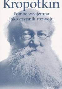 Pomoc wzajemna jako czynnik rozwoju oraz inne pisma - Piotr Kropotkin