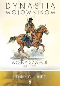 Dynastia wojowników. Wojny Szwecji 1611-1721 - Henrik O. Lunde