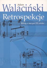 Retrospekcje. Teksty o muzyce XX wieku - Adam Walaciński