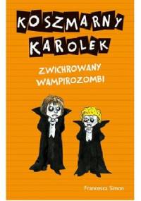Koszmarny Karolek. Zwichrowany wampirozombi - Francesca Simon