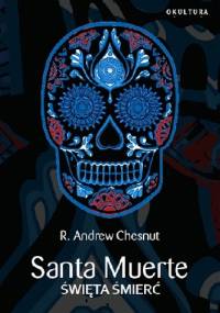 Santa Muerte. Święta Śmierć - R. Andrew Chesnut