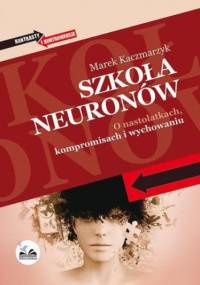 Szkoła neuronów - Marek Kaczmarzyk