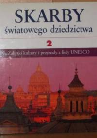 Skarby światowego dziedzictwa: zabytki kultury i przyrody z listy UNESCO. 2 - praca zbiorowa