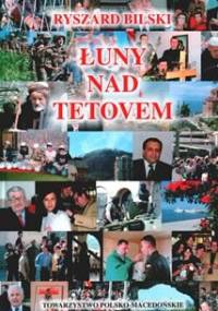Łuny nad Tetovem: Macedonia i jej sąsiedzi. Zbiór reportaży 2001-2002 - Ryszard Bilski