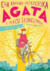 Agata z Placu Słonecznego. Przybycie Agaty - Ewa Karwan-Jastrzębska, Anna Pol