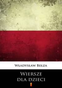 Wiersze dla dzieci. Wybór - Władysław Bełza