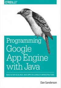 Programming Google App Engine with Java. Build & Run Scalable Java Applications on Google's Infrastructure - Sanderson Dan