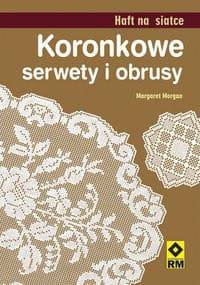 Koronkowe serwety i obrusy. Haft na siatce - Margaret Morgan