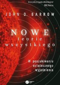 Nowe teorie Wszystkiego. W poszukiwaniu ostatecznego wyjaśnienia - John Barrow