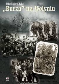 "Burza" na Wołyniu. Dzieje 27 Wołyńskiej Dywizji Piechoty Armii Krajowej. Studium historyczno-wojskowe - Władysław Filar