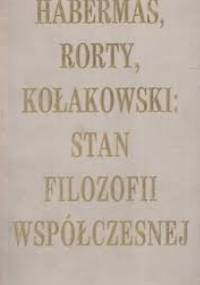 Habermas, Rorty, Kołakowski: Stan filozofii współczesnej