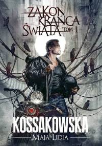 Zakon Krańca Świata: Tom 1 - Maja Lidia Kossakowska
