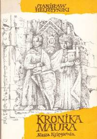 Kronika Maura. Wielkość i upadek Piotra Włostowica - Stanisław Helsztyński