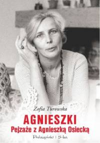 Agnieszki. Pejzaże z Agnieszką Osiecką - Zofia Turowska