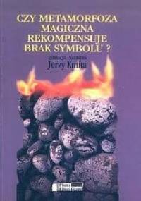 Czy metamorfoza magiczna rekompensuje brak symbolu? - praca zbiorowa