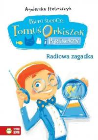 Radiowa zagadka. Biuro śledcze. Tomuś Orkiszek i partnerzy - Agnieszka Stelmaszyk