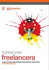 Podręcznik freelancera. Tajniki sukcesu niezależnego projektanta stron WWW. Smashing Magazine - praca zbiorowa