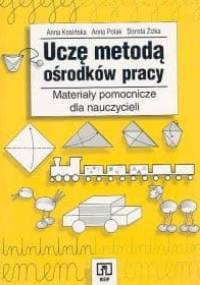 Uczę metodą ośrodków pracy. Materiały pomocnicze dla nauczycieli. Poradnik
