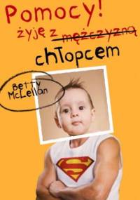 Pomocy! Żyję z mężczyzną (chłopcem) - Betty McLellan