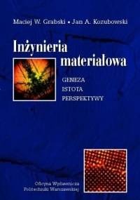 Inżynieria materiałowa. Geneza, istota, perspektywy - Maciej W. Grabski, Jan A. Kozubowski
