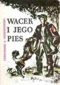 Wacek i jego pies - Antoni Ferdynand Ossendowski