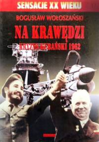 Na krawędzi - kryzys kubański 1962 - Bogusław Wołoszański