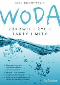Woda. Zdrowie i życie. Fakty i mity - Iwan Nieumywakin