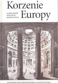 Korzenie Europy - Aleksander Wojciech Mikołajczak