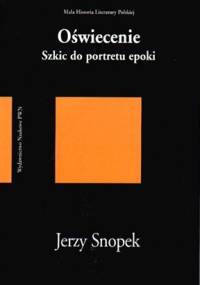 Oświecenie. Szkic do portretu epoki - Jerzy Snopek