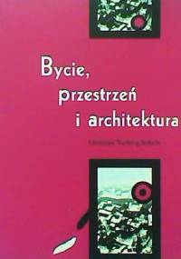 Bycie, przestrzeń i architektura - Christian Norberg-Schulz