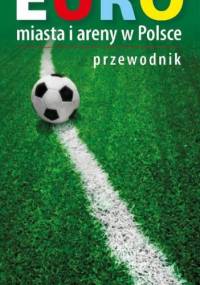 Euro. Miasta i areny w Polsce 2012. Przewodnik