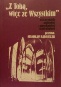 Z Tobą, więc ze Wszystkim. 222 arcydzieła angielskiej i amerykańskiej liryki religijnej - Stanisław Barańczak