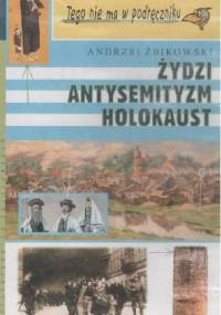 Żydzi, antysemityzm, holokaust - Andrzej Żbikowski