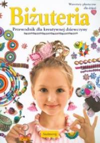 Biżuteria. Przewodnik dla kreatywnej dziewczyny - Marcelina Grabowska-Piątek