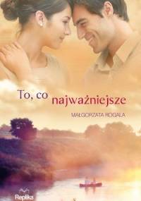 To, co najważniejsze - Małgorzata Rogala
