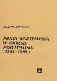 Prasa warszawska w okresie pozytywizmu (1864-1885) - Zenon Kmiecik