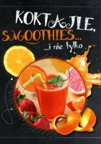 Koktajle, smoothies i nie tylko - praca zbiorowa