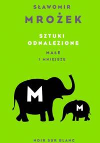 Sztuki odnalezione. Małe i mniejsze - Sławomir Mrożek