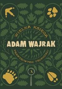 Wielka Księga Prawdziwych Tropicieli - Adam Wajrak