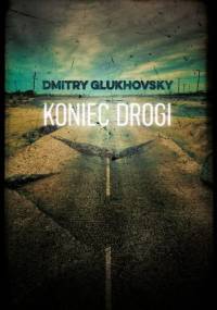 Koniec drogi - Dmitry Glukhovsky
