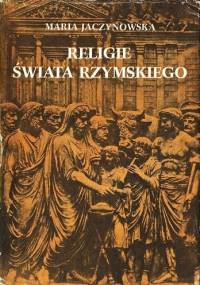 Religie świata rzymskiego - Maria Jaczynowska