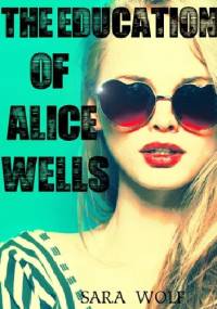 The Education of Alice Wells - Sara Wolf